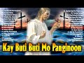 Kay Buti Buti Mo Panginoon Lyrics 2021 - Salamat Panginoon Christian Tagalog Worship Morning Songs