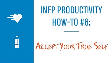 INFP Productivity How-To #6: Accept Your True Self