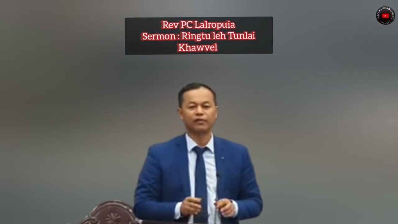 Rev.PC Lalropuia Sermon : Ringtu leh Tunlai Khawvel