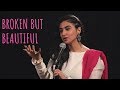 Broken but beautiful  priya malik  unerase poetry