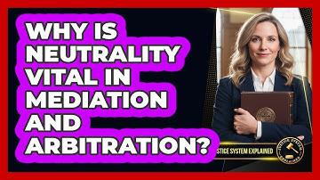 Why Is Neutrality Vital In Mediation And Arbitration? - Justice System Explained