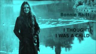 I Thought I Was A Child ~ Bonnie Raitt chords