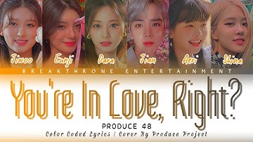 Thumbnail of [COLOR CODED LYRICS] PRODUCE 48 (프로듀스48) - YOU'RE IN LOVE, RIGHT (반해버리잖아? (好きになっちゃうだろう?)