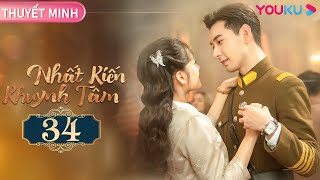 [THUYẾT MINH] Nhất Kiến Khuynh Tâm | EP34 | Phim Ngôn Tình | Trần Tinh Húc\/Trương Tịnh Nghi | YOUKU