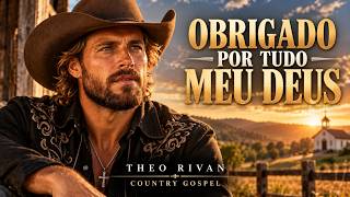 Obrigado Por Tudo Meu Deus - Theo Rivan | Country Gospel