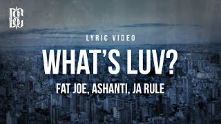 Fat Joe feat. Ashanti, Ja Rule - What&#39;s Luv? | Lyrics