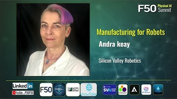 Manufacturing for 3 Billion Robots, Andra keay, Silicon Valley Robotics, F50 Physical AI Summit