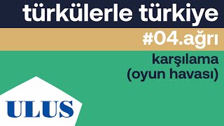 Ttk - Karşılama (Oyun Havası) Ağrı Türküleri Resimi