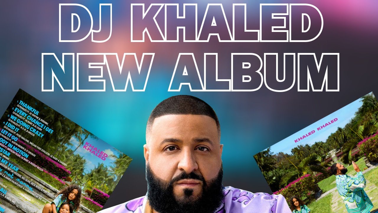 Everything We Know About DJ Khaled's New Album "KHALED KHALED" YouTube