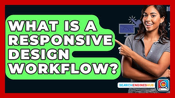 What Is A Responsive Design Workflow? - SearchEnginesHub.com