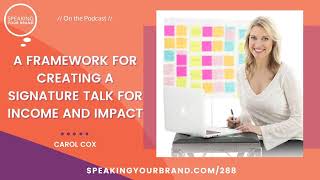 288: A Framework for Creating a Signature Talk for Income and Impact with Carol Cox