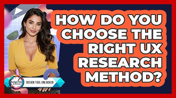 How Do You Choose The Right UX Research Method? - Design Tool Unlocked