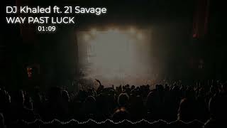DJ Khaled - WAY PAST LUCK ft. 21 Savage Resimi