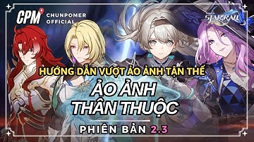 HƯỚNG DẪN CHI TIẾT VƯỢT ẢO ẢNH TẬN THẾ 2.3 | LỰA CHỌN NHÂN VẬT VÀ CÁC MẸO HỮU ÍCH | Honkai Star Rail