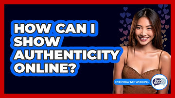 How Can I Show Authenticity Online?