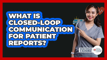 What Is Closed-Loop Communication For Patient Reports?