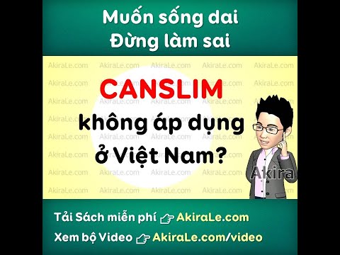 CANSLIM có áp dụng được ở Thị Trường Chứng Khoán Việt Nam hay không ? 👉Tải sách Đầu Tư: akirale.com