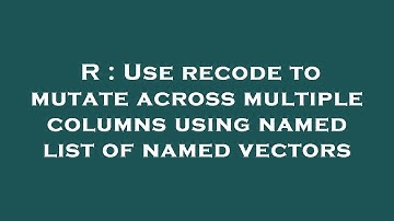 R : Use recode to mutate across multiple columns using named list of named vectors