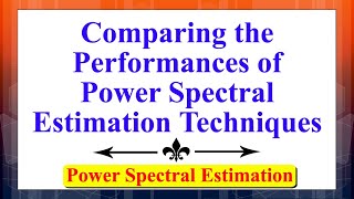 Comparing the Performances of Power Spectral Estimation Techniques | Digital Signal Processing |
