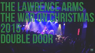 The Lawrence Arms - War on Christmas Night 3: Love &amp; Triumph (Double Door / Chicago / 12.12.15)