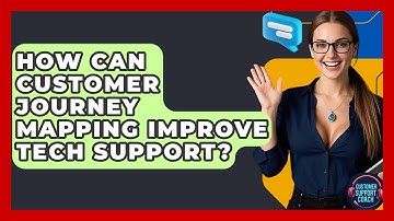 How Can Customer Journey Mapping Improve Tech Support? - Customer Support Coach