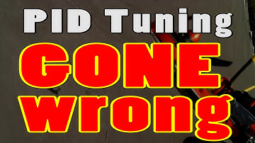 PID Tuning GONE WRONG