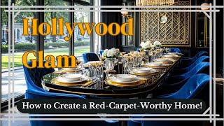 Hollywood Glam: How to Create a Red-Carpet-Worthy Home!