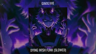 GIMXLVVE - DYING WISH FUNK (SLOWED)