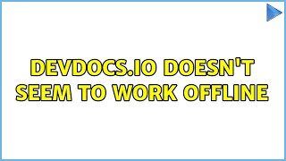 devdocs.io doesn't seem to work offline