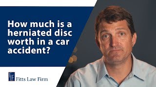 How Much Is a Herniated Disk Worth in a Car Accident – Fitts Law Firm PLLC