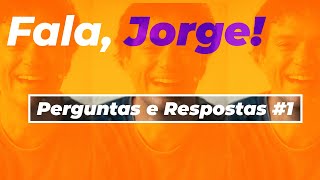 Fala Jorge (Perguntas e respostas parte 2)