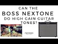 Can the boss nextone do high gain guitar tones