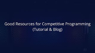 Good Resources for Competitive Programming (Tutorial & Blog)