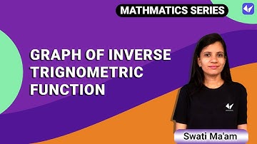 Graph of inverse trigonometric function | CBSE class 12th | JEE mains | IIT-JEE 2021 | Swati Mishra