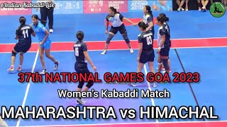 MAHARASHTRA vs HIMACHAL PRADESH WOMEN'S KABADDI MATCH | 37th NATIONAL GAMES GOA | H.P vs MAHA MATCH