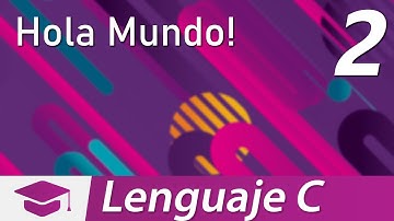 Lenguaje C Sesión 2 | Hola Mundo