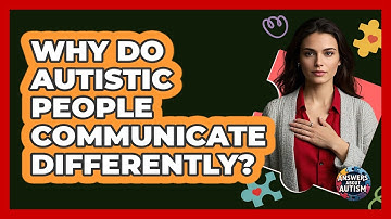 Why Do Autistic People Communicate Differently? - Answers About Autism
