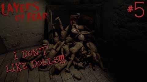 I DO NOT LIKE DOLLS | Layers Of Fear #5