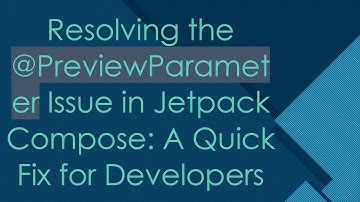 Resolving the @ PreviewParameter Issue in Jetpack Compose: A Quick Fix for Developers
