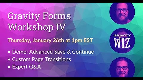 Gravity Forms Workshop IV: Advanced Save & Continue, Custom Page Transitions, Open Q&A
