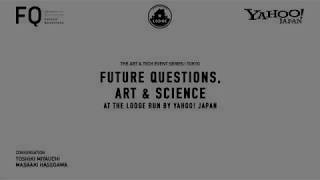Art & Tech Tokyo | Future Questions, Art & Science at the LODGE run by Yahoo! JAPAN