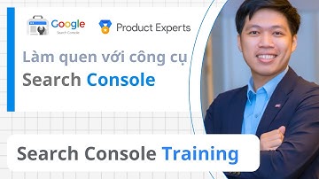 Làm quen với Google Search Console - P1