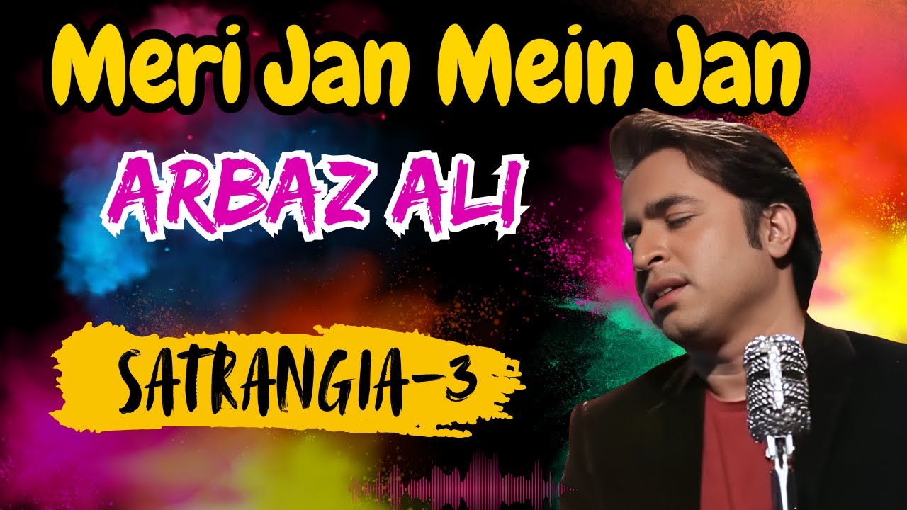 Jan Mei Jan | Arbaz Ali Singer | Satrangia Season 3 | 7 Colors Of Music | Cosmic Creations