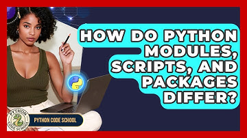 How Do Python Modules, Scripts, And Packages Differ? - Python Code School