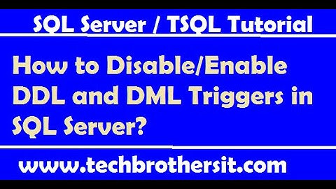 How to Disable/Enable DDL and DML Triggers in SQL Server - TSQL Interview Question