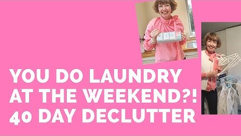 You do laundry at the weekend?! Why? Day 10 of our 40 Day Declutter Challenge (Flylady)