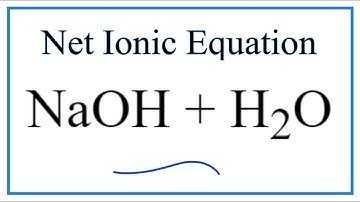 How to Write the Net Ionic Equation for NaOH + H2O