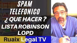 Lista Robinson | Acoso Spam Telefonico | Defensa Derechos del Consumidor | LOPD | Abogados Advocats