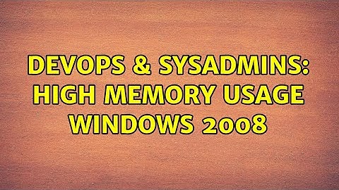 DevOps & SysAdmins: High memory usage windows 2008