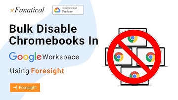 Bulk Disable Chromebooks in Google Workspace using xfanatical Foresight